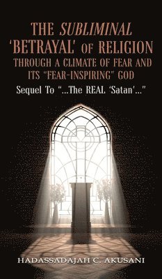 Subliminal 'BETRAYAL' Of Religion Through A Climate Of FEAR and It's "FEAR-INSPIRING" God 1