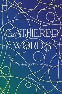 bokomslag Gathered Words: Creative writing from participants in Lynne Golodner's The Writers Community