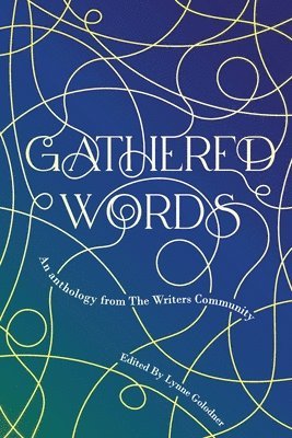 bokomslag Gathered Words: Creative writing from participants in Lynne Golodner's The Writers Community