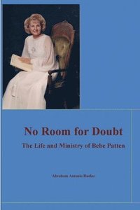 bokomslag No Room for Doubt: The Life and Ministry of Bebe Patten: