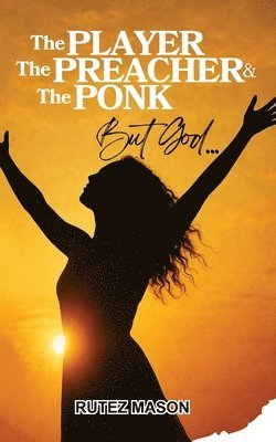 Player, The Preacher & The Ponk, But God...