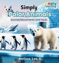 bokomslag Simply Polar Animals: Sounds/Movements and Facts
