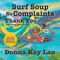 bokomslag Surf Soup No Complaints Whatsoever Thank You for Everything: A Fun-Filled Children's Book About Gratitude Mindfulness and Positive Thinking