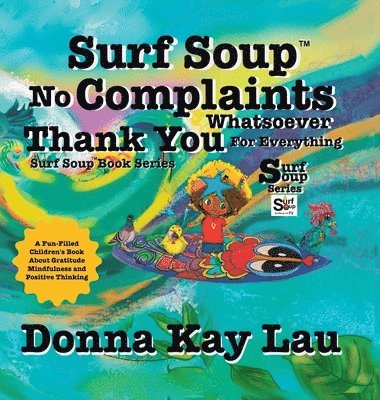bokomslag Surf Soup No Complaints Whatsoever Thank You for Everything: A Fun-Filled Children's Book About Gratitude Mindfulness and Positive Thinking