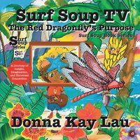 bokomslag Surf Soup TV The Red Dragonfly's Purpose: A Journey of Insight, Imagination, and Universal Connection