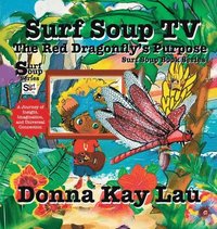 bokomslag Surf Soup TV The Red Dragonfly's Purpose: A Journey of Insight, Imagination, and Universal Connection