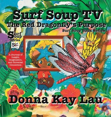 bokomslag Surf Soup TV The Red Dragonfly's Purpose: A Journey of Insight, Imagination, and Universal Connection