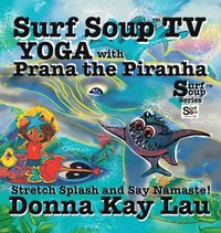 bokomslag Surf Soup TV Yoga with Prana the Piranha: Stretch, Splash, and Say Namaste!