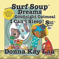 bokomslag Surf Soup Dreams Goodnight Oatmeal I Can't Sleep!: A Bedtime Adventure with a Teddy Bear, Sleep Tips, and Cozy Mindfulness Moments