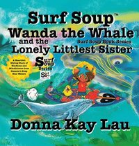 bokomslag Surf Soup Wanda the Whale and the Lonely Littlest Sister: A Heartfelt Sibling Story of Kindness and Mindfulness from Oceania's Deep Blue Waters