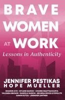 Jennifer Pestikas - Brave Women at Work Lessons in Authenticity, Inbunden