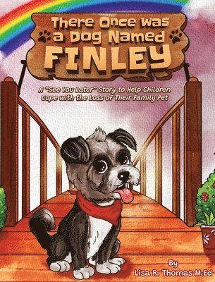 bokomslag There Once Was a Dog Named Finley: A 'See You Later' Story to Help Children Cope with the Loss of Their Family Pet
