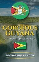 Deonaraine Ramdeo - Gorgeous Guyana, Inbunden