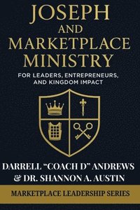 bokomslag Joseph and Marketplace Ministry: Leadership, Entrepreneurship, and Kingdom Impact: Practical guide to marketplace ministry, biblical leadership, & Kin