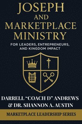 bokomslag Joseph and Marketplace Ministry: Leadership, Entrepreneurship, and Kingdom Impact: Practical guide to marketplace ministry, biblical leadership, & Kin