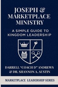 bokomslag Joseph & Marketplace Ministry: a Simple Guide to Kingdom Leadership: A Practical Guide to Marketplace Ministry I Biblical Leadership I Emerging Leader