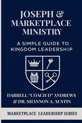 bokomslag Joseph & Marketplace Ministry: a Simple Guide to Kingdom Leadership: A Practical Guide to Marketplace Ministry I Biblical Leadership I Emerging Leader