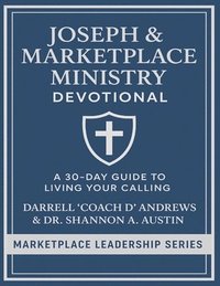 bokomslag Joseph & Marketplace Ministry Devotional: a 30-Day Guide to Living Your Calling: 30-day Devotional I Biblical leaders I discipleship groups I Young Ad