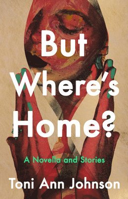 Toni Ann Johnson - But Where's Home?, Inbunden