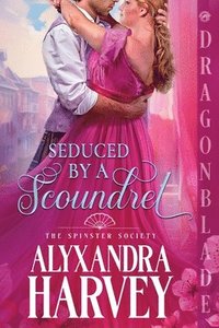 bokomslag Seduced by a Scoundrel: A Regency Historical Romance