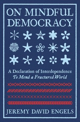 bokomslag On Mindful Democracy: A Declaration of Interdependence to Mend a Fractured World