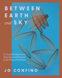 bokomslag Between Earth and Sky: A Visual Meditation on Reverence and Renewal in the Place of the Dead