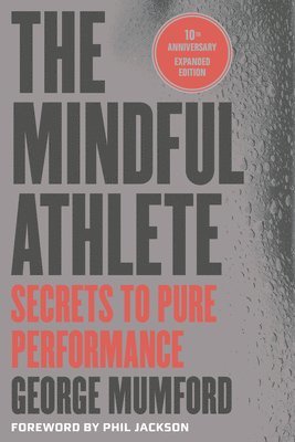 The Mindful Athlete: Second Edition: Secrets to Pure Performance