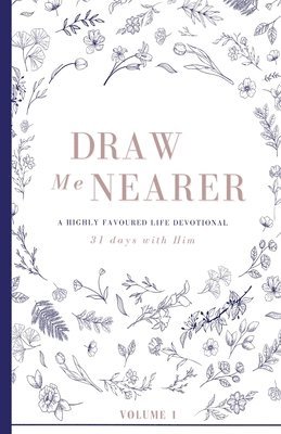 bokomslag Draw Me Nearer: Volume 1: A Highly Favoured Life Devotional