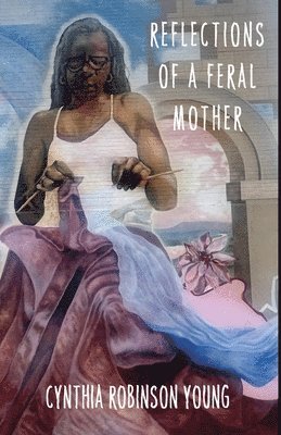 Cynthia Robinson Young - Reflections of a Feral Mother, Häftad