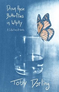 bokomslag Drown These Butterflies in Whisky