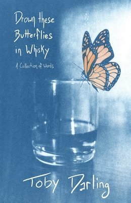 Toby Darling - Drown These Butterflies in Whisky, Häftad