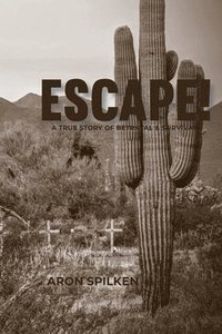 bokomslag ESCAPE! - a true story of betrayal & survival