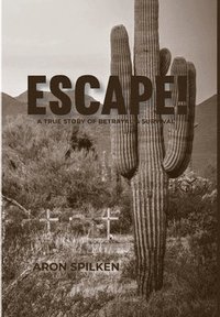 bokomslag ESCAPE! - a true story of betrayal & survival