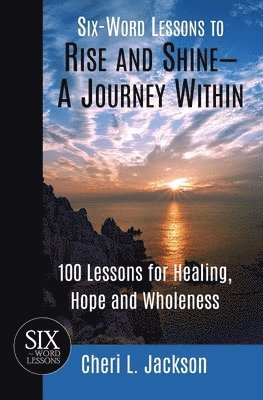 Six-Word Lessons to Rise and Shine--A Journey Within 1