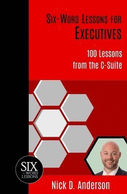 bokomslag Six-Word Lessons for Executives: 100 Lessons from the C-Suite