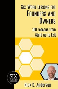 bokomslag Six-Word Lessons for Founders and Owners: 100 Lessons from Start-up to Exit