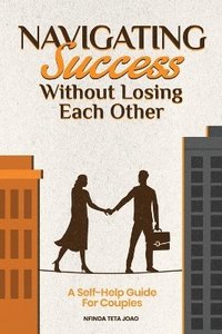 bokomslag Navigating Success Without Losing Each Other