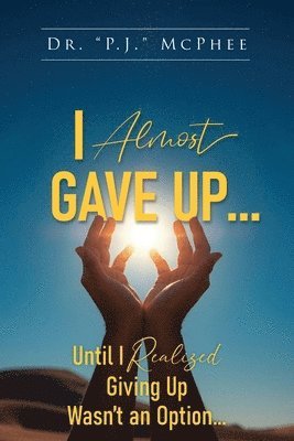 I Almost Gave Up... Until I Realized Giving Up Wasn't an Option...