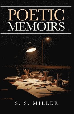 S S Miller, S. S. Miller - Poetic Memoirs, Häftad