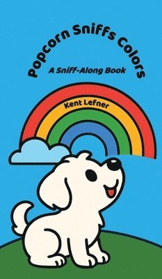 Kent Lefner - Popcorn Sniffs Colors, Inbunden
