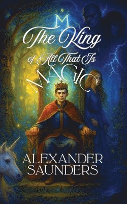 Alexander Saunders - King of All That Is Magic, Häftad