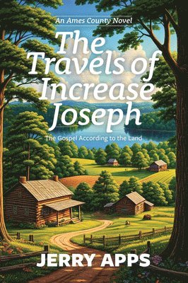 Jerry Apps - The Travels of Increase Joseph: The Gospel According to the Land, Häftad