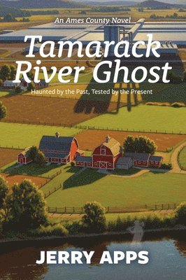 Jerry Apps - Tamarack River Ghost: When Progress Stirs the Dead and Divides the Living, Häftad