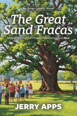 The Great Sand Fracas of Ames County: Small Town, Big Battle, and the Roots That Hold Us Together