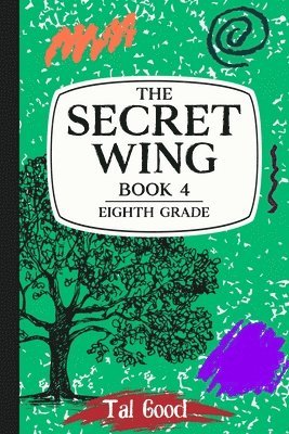 The Secret Wing: Book 4 - Eighth Grade