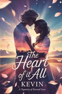 bokomslag The Heart of it All: A Tapestry of Eternal Love