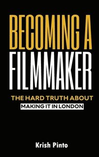 bokomslag Becoming a Filmmaker: Making it in London's Film Scene