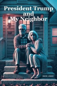 bokomslag President Trump and My Neighbor: Please Allow Me to Introduce Myself I'm a Man of Wealth and Shame a Story of Two Different People Who Are Very Much t