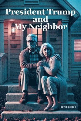 bokomslag President Trump and My Neighbor: Please Allow Me to Introduce Myself I'm a Man of Wealth and Shame a Story of Two Different People Who Are Very Much t