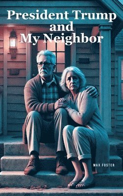 Max Foster - President Trump and My Neighbor, Inbunden